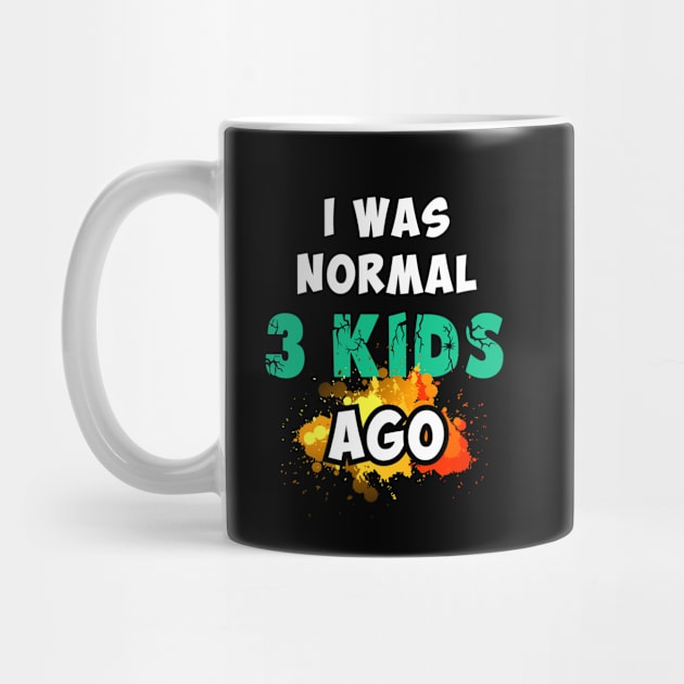 I was normal 3 kids ago by Parrot Designs